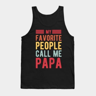 My Favorite People Call Me Papa gifts for him Tank Top